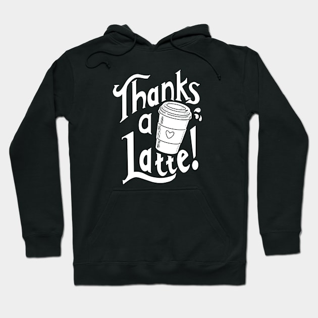 Thanks a latte! Hoodie by GJ Design 